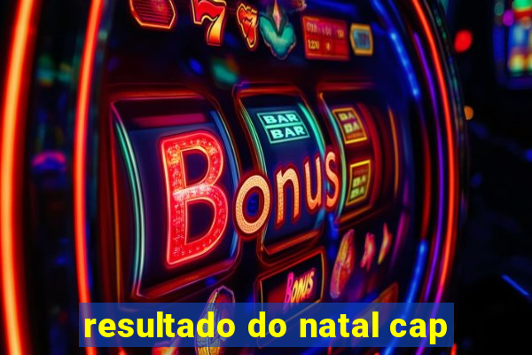 resultado do natal cap